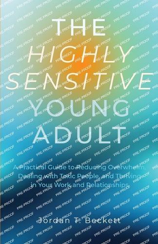The Highly Sensitive Young Adult: A Practical Guide to Reducing Overwhelm, Dealing with Toxic People, and Thriving in Your Work and Relationships  by Jordan T Beckett at Abbey's Bookshop, 