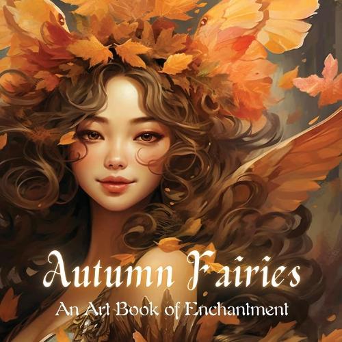 Autumn Fairies: An Art Book of Enchantment  by Olivia Inkwell at Abbey's Bookshop, 
