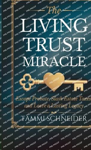 The Living Trust Miracle: Escape Probate, Slash Estate Taxes, and Leave a Lasting Legacy  by Tammi Schneider at Abbey's Bookshop, 