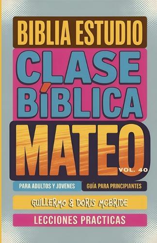 Clase Bíblica para Adultos y Jóvenes Guía Principiantes - Mateo: Lecciones Prácticas  by Guillermo Doris McBride at Abbey's Bookshop, 