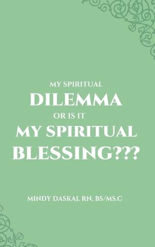 My Spiritual Dilemma or Is It My Spiritual Blessing  by Mindy Daskal at Abbey's Bookshop, 