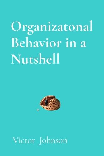 Organizatonal Behavior in a Nutshell: What Every Leader Needs to Know About People at Work  by Victor Johnson at Abbey's Bookshop, 