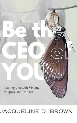 Be the CEO of YOU: Leading You with Vision, Purpose and Impact  by Jacqueline D Brown at Abbey's Bookshop, 