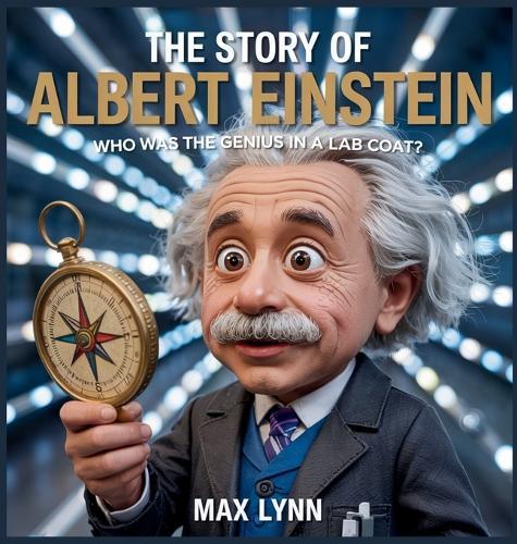 The Story of Albert Einstein: Who Was the Genius in a Lab Coat?  by Max Lynn at Abbey's Bookshop, 