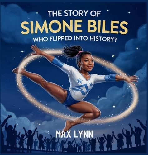 The Story of Simone Biles: Who Flipped Into History?  by Max Lynn at Abbey's Bookshop, 
