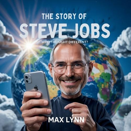 The Story of Steve Jobs: Who Thought Different?  by Max Lynn at Abbey's Bookshop, 