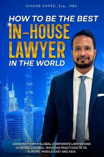 How to Be the Best In-House Lawyer in the World  by Shahab Ahmed at Abbey's Bookshop, 