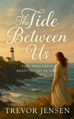 The Tide Between Us: They Were Never Meant to Stay Broken  by Trevor Jensen at Abbey's Bookshop, 