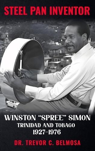 Steel Pan Inventor: WINSTON ""SPREE"" SIMON"" Trinidad & Tobago 1927-1976  by Dr Trevor C Belmosa at Abbey's Bookshop, 