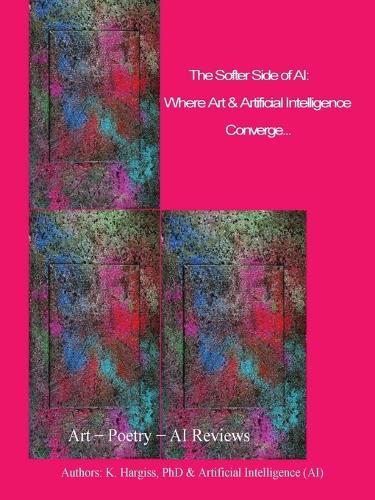 The Softer Side of AI: Where Art & Technology Converge  by Kathleen M Hargiss at Abbey's Bookshop, 