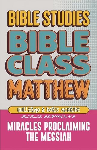 Matthew: Bible Class - Miracles Proclaming the Messiah: Practical Lessons  by Guillermo Doris McBride at Abbey's Bookshop, 