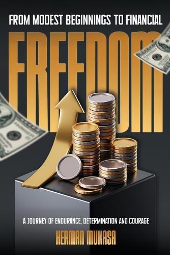 From Modest Beginning To Financial Freedom: A Journey Of Endurance, Determination And Courage  by Herman Mukasa at Abbey's Bookshop, 