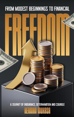 From Modest Beginning To Financial Freedom: A Journey Of Endurance, Determination And Courage  by Herman Mukasa at Abbey's Bookshop, 