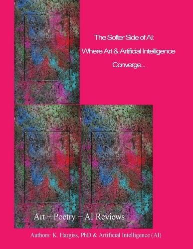 The Softer Side of AI: Where Art & Technology Converge: Where Art & Technology Converge  by Kathleen M Hargiss at Abbey's Bookshop, 