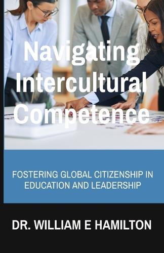 Navigating Intercultural Competence: Fostering Global Citizenship in Education and Leadership  by William E Hamilton at Abbey's Bookshop, 