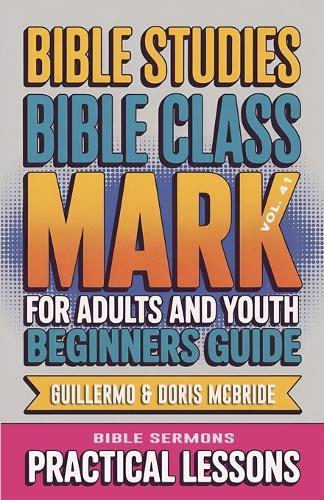 Bible Class for Adults and Youth Beginner's Guide - Mark: Practical Lessons  by Guillermo Doris McBride at Abbey's Bookshop, 
