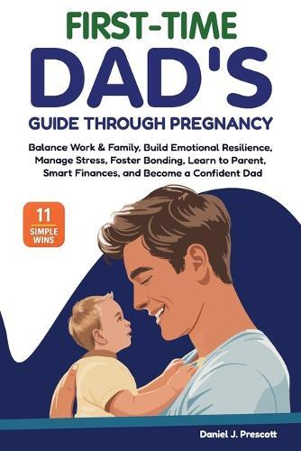 First-Time Dad's Guide Through Pregnancy  by Daniel J Prescott at Abbey's Bookshop, 