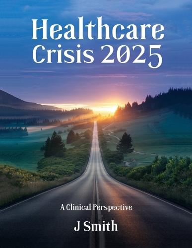 Healthcare Crisis 2025: A Clinical Perspective  by Jean Smith at Abbey's Bookshop, 