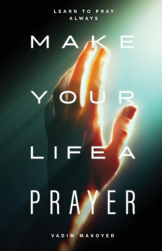 Make Your Life a Prayer: Learn to pray always  by Vadim Makoyed at Abbey's Bookshop, 
