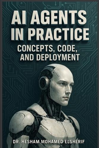 AI Agents in Practice: Concepts, Code, and Deployment  by Hesham Mohamed Elsherif at Abbey's Bookshop, 