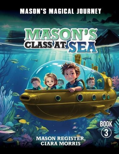 Mason's Magical Journeys: Mason's Class at Sea  by Ciara Morris at Abbey's Bookshop, 