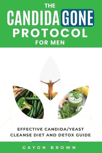 The CandidaGone Protocol for Men: Natural Yeast Infection & Candida Cleanse, Gut Detox, and Treatment Plan for Men  by Gayon Brown at Abbey's Bookshop, 