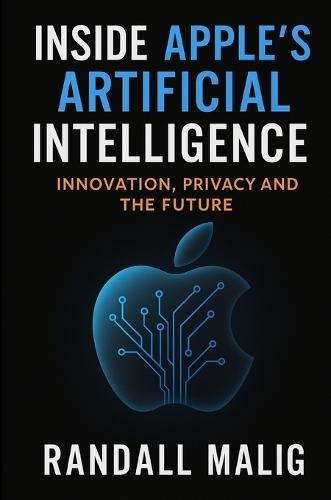 Inside Apple's Artificial Intelligence: Innovation, Privacy and the Future  by Malig at Abbey's Bookshop, 