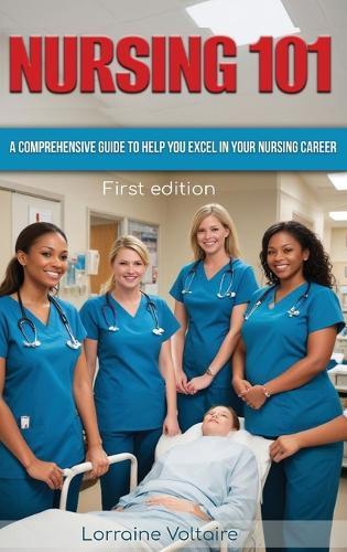 Nursing 101: A Comprehensive Guide to Help You Excel in Your Nursing Career  by Lorraine Voltaire at Abbey's Bookshop, 