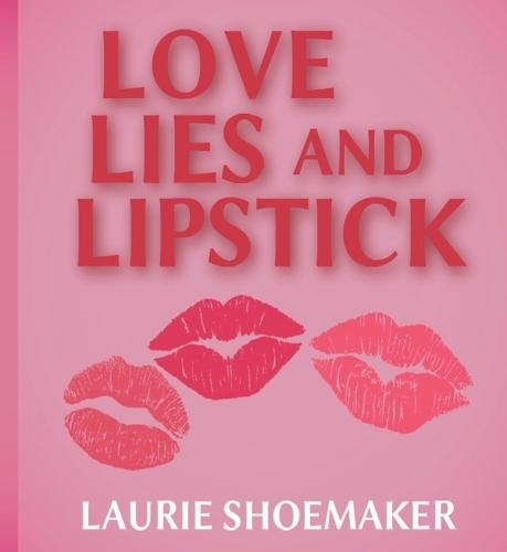 Love, Lies and Lipstick  by Laurie Shoemaker at Abbey's Bookshop, 