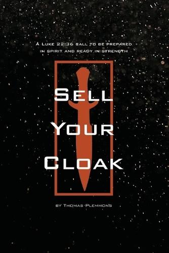 Sell Your Cloak: A Luke 22:36 Call to be Prepared in Spirit and Ready in Strength  by Thomas Anthony Plemmons at Abbey's Bookshop, 