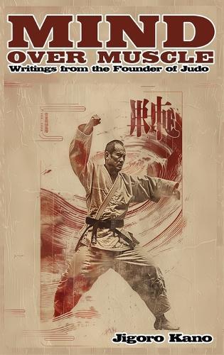 Mind Over Muscle: Writings from the Founder of Judo  by Jigoro Kano at Abbey's Bookshop, 