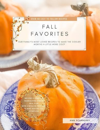 Fall Favorites: Our family's most loved recipes to help make the cooler months a little more cozy  by Ann Scarberry at Abbey's Bookshop, 