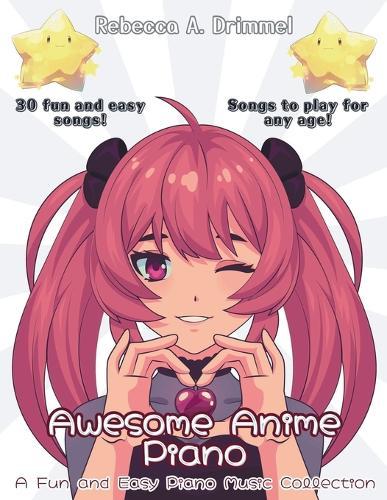 Awesome Anime Piano: A Fun and Easy Piano Music Collection  by Rebecca Drimmel at Abbey's Bookshop, 