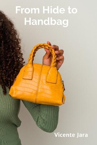 From Hide to Handbag: A Step-by-Step Approach to Crafting Exquisite Leather Accessories  by Vicente Jara at Abbey's Bookshop, 