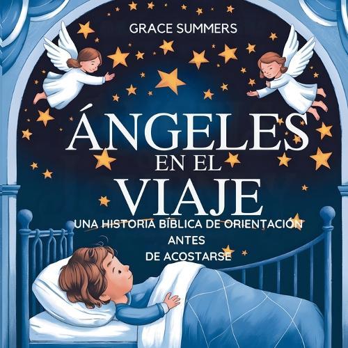 Ángeles En El Viaje: Una historia bíblica de orientación antes de acostarse  by Grace Summers at Abbey's Bookshop, 