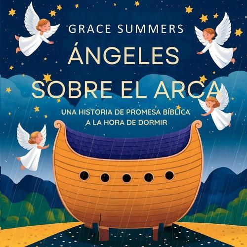 Ángeles Sobre El Arca: Una historia de promesa bíblica a la hora de dormir  by Grace Summers at Abbey's Bookshop, 