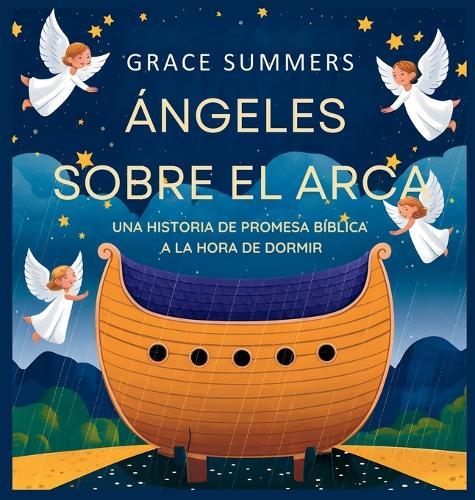 Ángeles Sobre El Arca: Una historia de promesa bíblica a la hora de dormir  by Grace Summers at Abbey's Bookshop, 