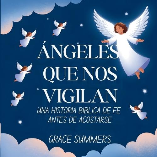 Ángeles Que Nos Vigilan: Una historia bíblica de fe antes de acostarse  by Grace Summers at Abbey's Bookshop, 