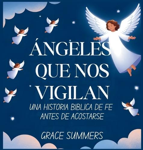 Ángeles Que Nos Vigilan: Una historia bíblica de fe antes de acostarse  by Grace Summers at Abbey's Bookshop, 