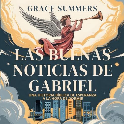 Las Buenas Noticias De Gabriel: Una historia bíblica de esperanza a la hora de dormir  by Grace Summers at Abbey's Bookshop, 
