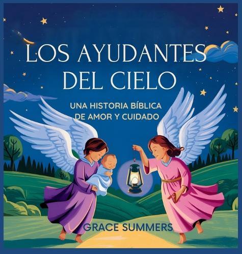 Los Ayudantes Del Cielo: Una historia bíblica de amor y cuidado  by Grace Summers at Abbey's Bookshop, 