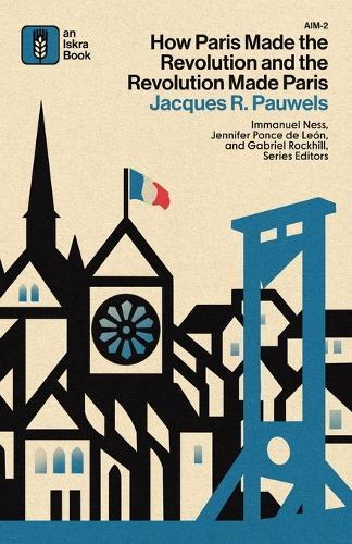 How Paris Made the Revolution and the Revolution Made Paris: From France's Royal City to Bourgeois Babylon, 1789-1889  by Jacques Pauwels at Abbey's Bookshop, 