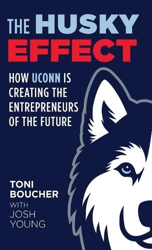 The Husky Effect: How UConn Is Creating the Entrepreneurs of the Future  by Toni Boucher at Abbey's Bookshop, 