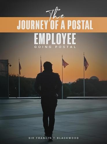 The Journey of a Postal Employee: Going Postal  by Sir Francis T Blackwood at Abbey's Bookshop, 
