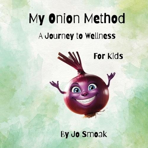 My Onion Method A Journey to Wellness for Kids  by Jo Smoak at Abbey's Bookshop, 