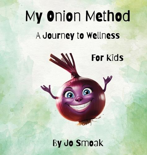 My Onion Method A Journey to Wellness for Kids  by Jo Smoak at Abbey's Bookshop, 