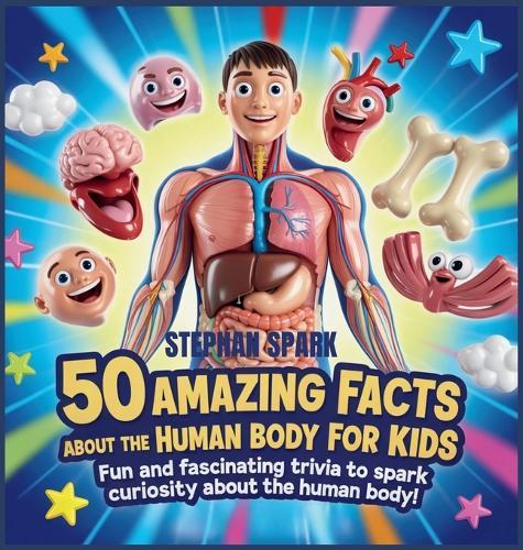 50 Amazing Facts About Human Body for Kids: Fun and Fascinating Trivia to Spark Curiosity About human body!  by Stephan Spark at Abbey's Bookshop, 