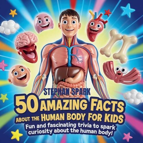 50 Amazing Facts About Human Body for Kids: Fun and Fascinating Trivia to Spark Curiosity About human body!  by Stephan Spark at Abbey's Bookshop, 