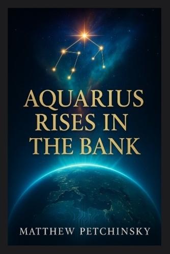 Aquarius Rises in the Bank  by Matthew Petchinsky at Abbey's Bookshop, 