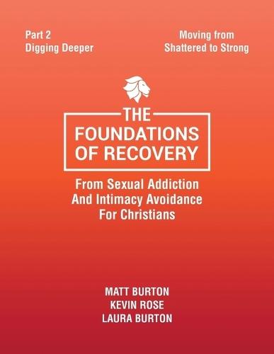 The Foundations of Recovery from Sexual Addiction and Intimacy Avoidance for Christians: Part 2 - Digging Deeper  by Matt Burton at Abbey's Bookshop, 